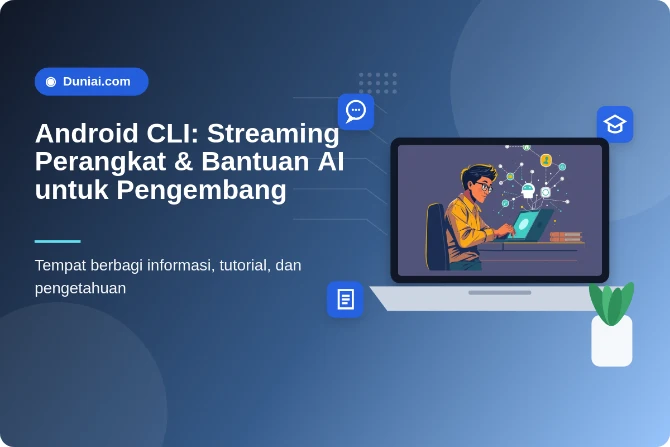 Android CLI Terbaru: Streaming Perangkat & Kemampuan AI untuk Pengembang