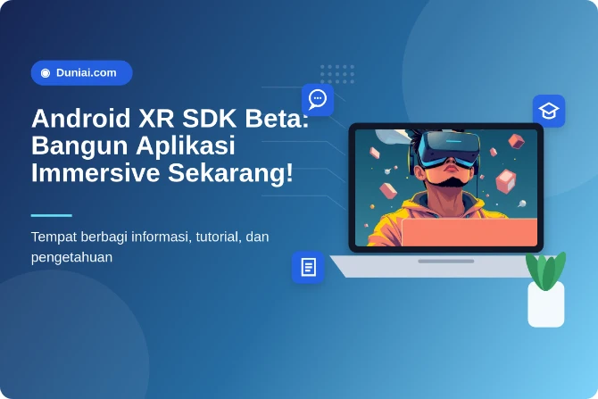Android XR SDK Beta: Panduan Pengembang untuk Membuat Aplikasi Immersive