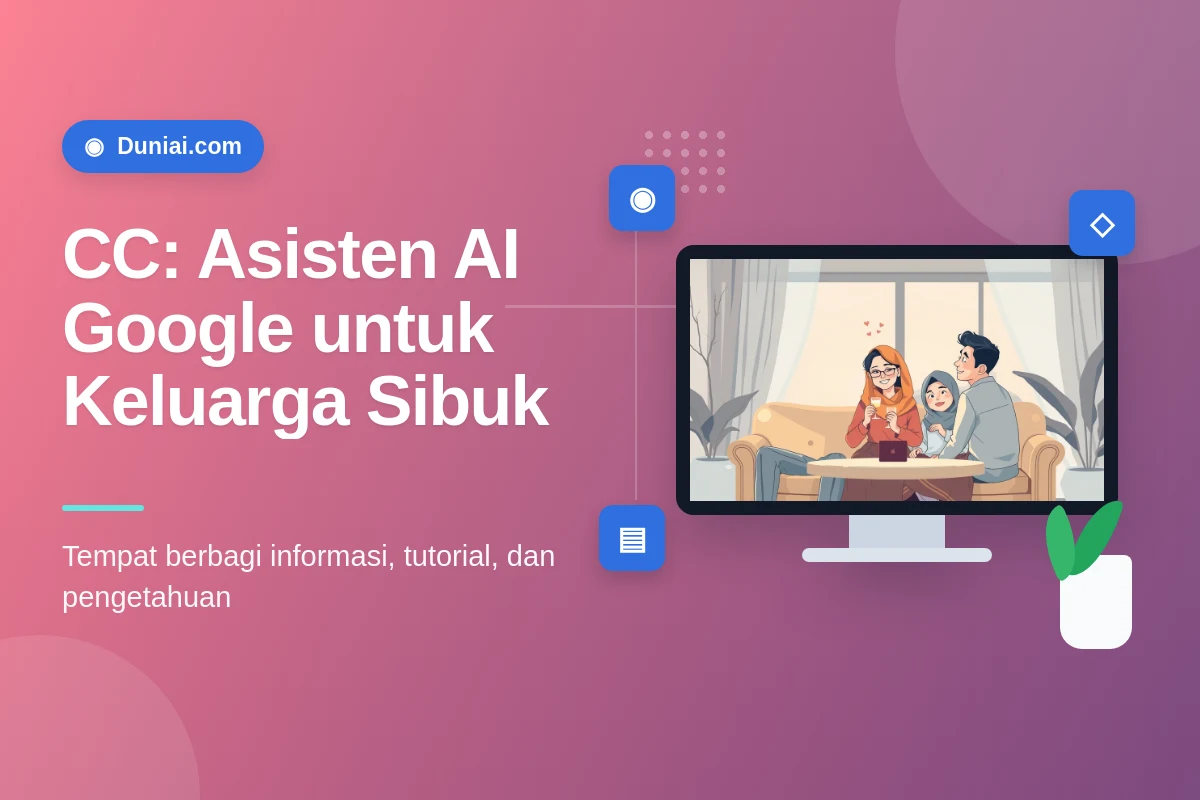 CC: Asisten AI Google untuk Keluarga, Atur Jadwal & Kurangi Beban Rumah Tangga