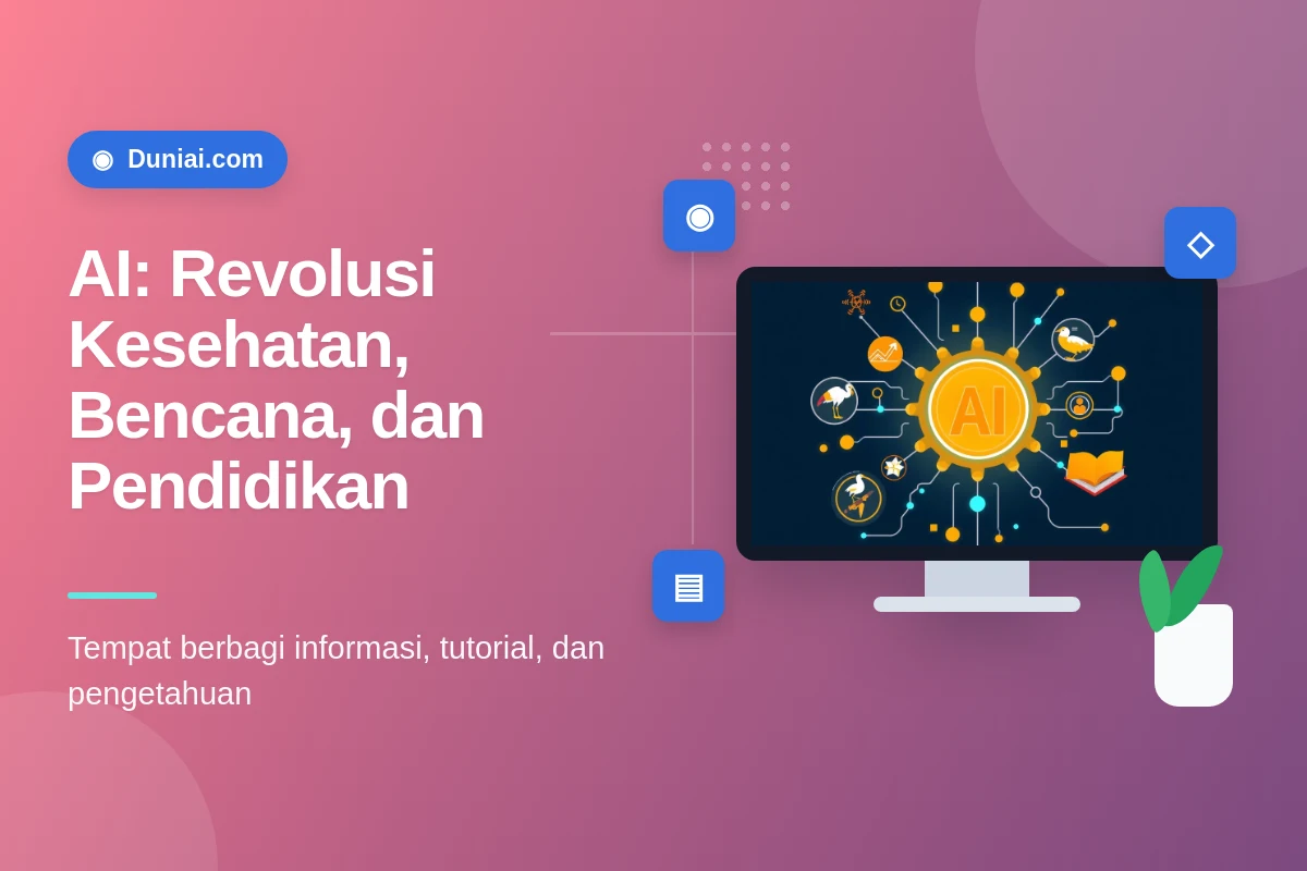 AI untuk Masa Depan: Bagaimana Teknologi Ini Mengubah Kesehatan, Bencana, dan…