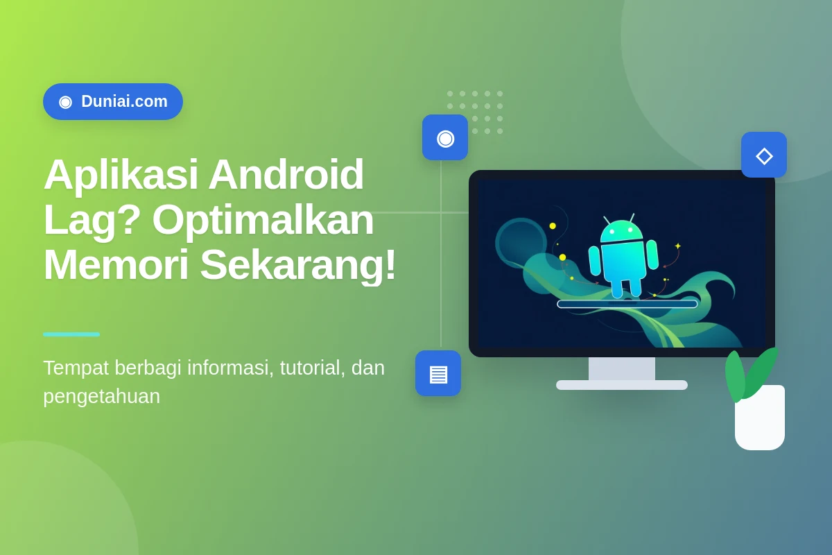 Optimalkan Aplikasi Android: Mengatasi Batasan Memori dan Jaga Performa