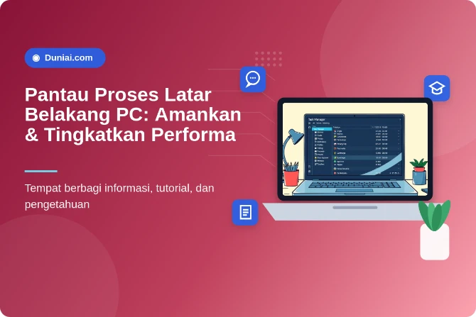 Pantau Proses Latar Belakang PC: Cara Meningkatkan Keamanan dan Performa