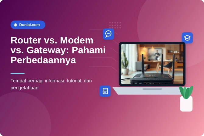 Router, Modem, dan Gateway: Apa Bedanya dan Mana yang Tepat untuk Rumah Anda?